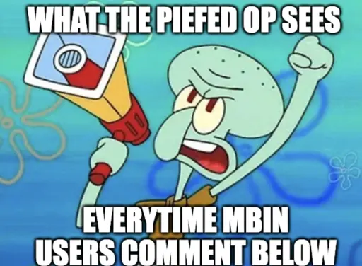 Squidward with megaphone "What the piefed op sees" "Everytime mbin users comment below"