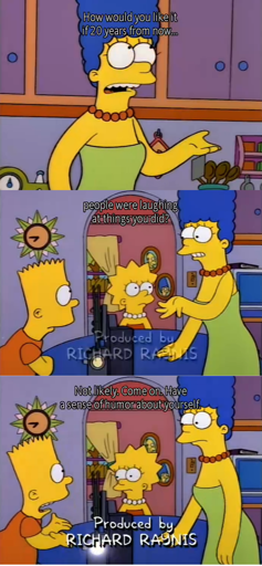 a series of screenshots from a season 5 episode showing marge saying "how would you like it if 20 years from now people were laughing at things you did" and bart saying "not likely. come on have a sense of humor about yourself"