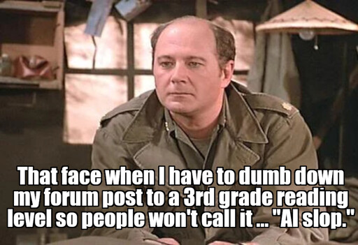 M*A*S*H character Charles Emerson Winchester III, a Harvard educated Boston surgeon expresses disdain for having to dumb down his writing, so it won't be mistaken for AI generated text.