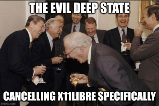 Old photograph of top US politicians and economical heavyweights laughing their asses off. Caption text: "The evil deep state cancelling X11Libre specifically".