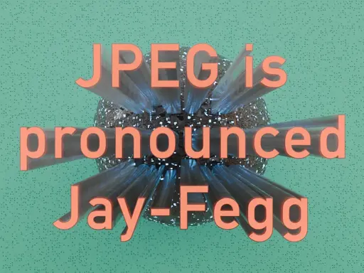 JPEG is pronounced Jay-Fegg