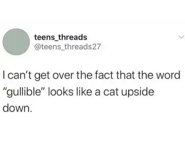 Microblog post: "I can't get over the fact that the word 'gullible' looks like a cat upside down."