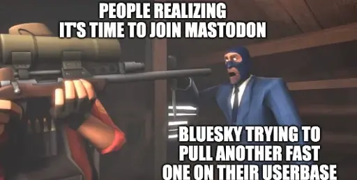 Sniper pointing rifle "People realizing it's time to join mastodon" at the failing spy "Bluesky trying to pull another fast one on their userbase"
