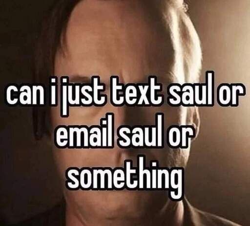 can i just text saul or email saul or something
