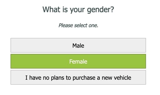 A screenshot of a text question "What is your gender? Please select one." and options given: "Male", "Female", "I have no plans to purchase a new vehicle".